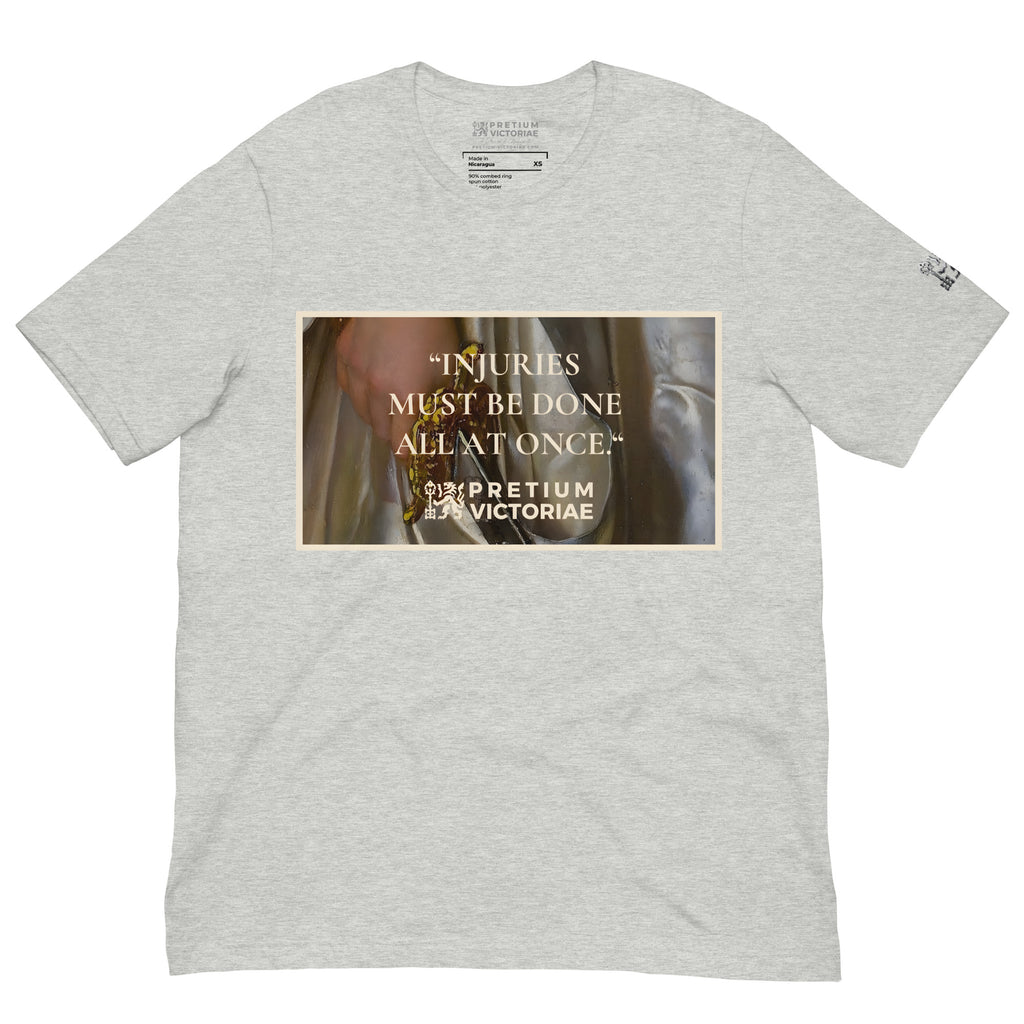 Buy Now Online PRETIUM VICTORIAE Injuries Must Be Done All At Once Machiavelli Unisex T-shirt Inspirational Stoicism Quote Motivational - PRETIUM VICTORIAE© - https://pretium-victoriae.com