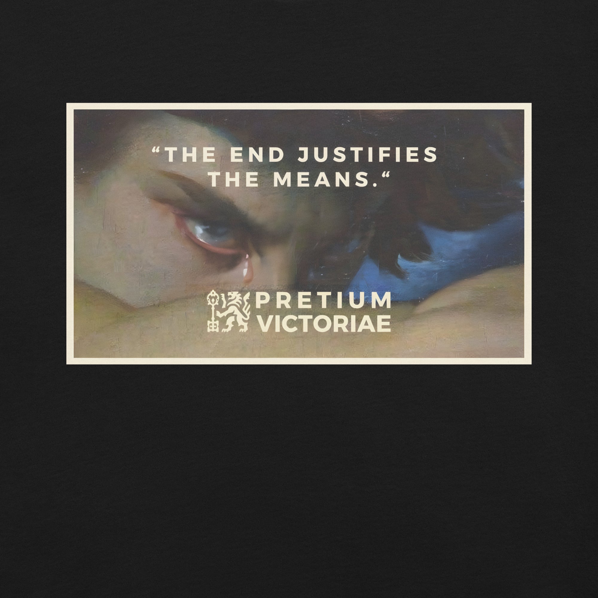 Buy Now Online PRETIUM VICTORIAE The End Justifies the Means Machiavelli Unisex T-shirt Inspirational Stoicism Quote Motivational - PRETIUM VICTORIAE© - https://pretium-victoriae.com