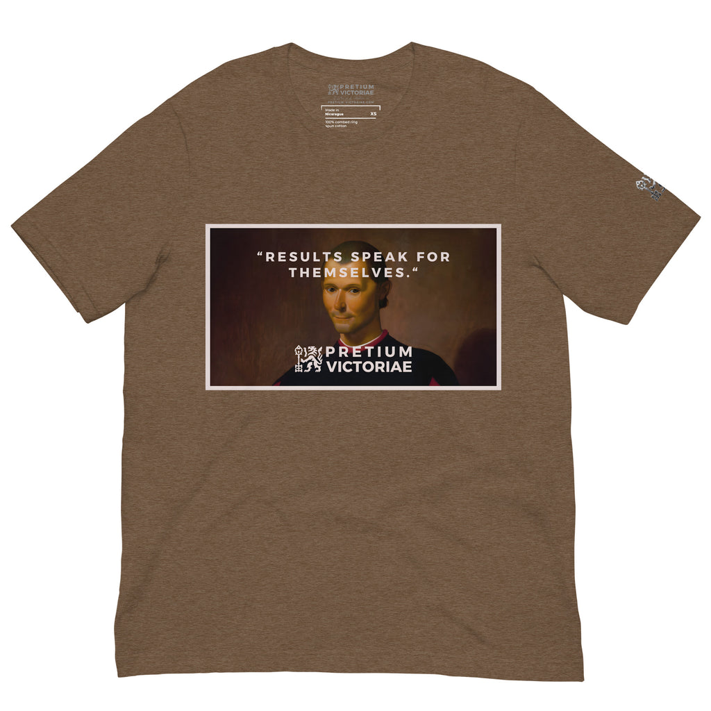 Buy Now Online PRETIUM VICTORIAE Results Speak for Themselves Machiavelli Unisex T-shirt Inspirational Stoicism Quote Motivational - PRETIUM VICTORIAE© - https://pretium-victoriae.com