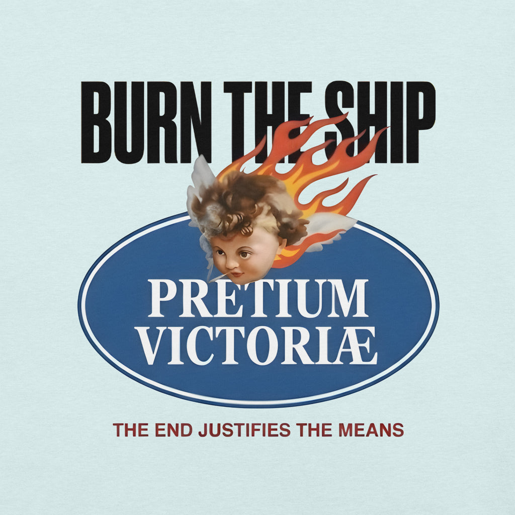 Buy Now Online PRETIUM VICTORIAE Burn The Ship End Justifies Means Machiavelli Unisex T-shirt Inspirational Stoicism Quote Motivational - PRETIUM VICTORIAE© - https://pretium-victoriae.com