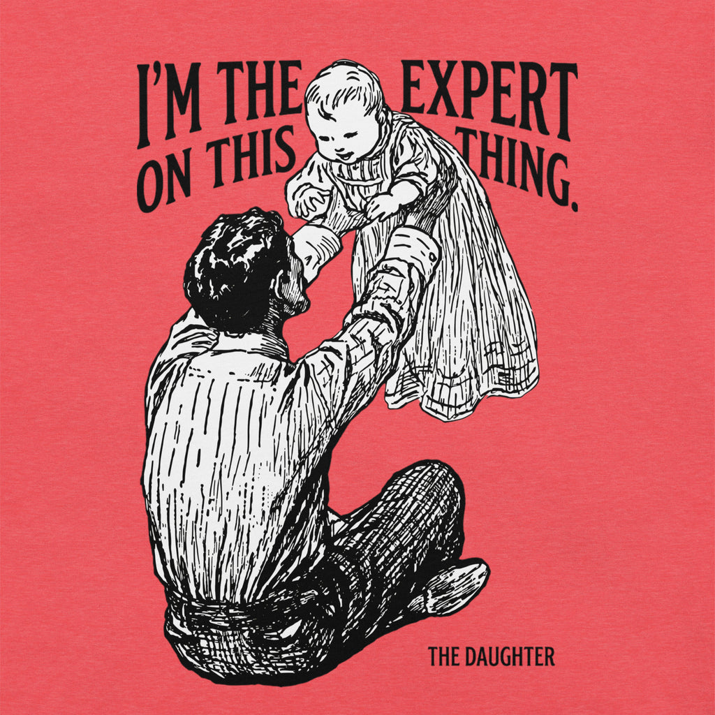 Buy Now Online I'm The Expert On This Thing Daughter & Father's Day T-Shirt – Matching Family Top - PRETIUM VICTORIAE© - https://pretium-victoriae.com