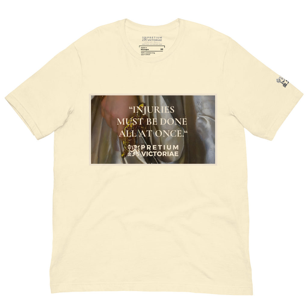 Buy Now Online PRETIUM VICTORIAE Injuries Must Be Done All At Once Machiavelli Unisex T-shirt Inspirational Stoicism Quote Motivational - PRETIUM VICTORIAE© - https://pretium-victoriae.com